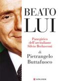 Copertina del libro Beato lui. Panegirico dell'arcitaliano Silvio Berlusconi