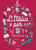 Copertina del libro L' Italia per te. 100 curiosità che rendono virale il nostro Paese