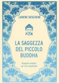 Copertina del libro La saggezza del piccolo Buddha. Risposte semplici per vite complicate
