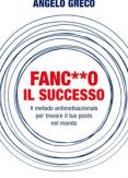 Copertina del libro Fanc**o il successo. Il metodo antimotivazionale per trovare il tuo posto nel mondo