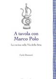Copertina del libro A tavola con Marco Polo. La cucina sulla Via della seta