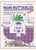 Copertina del libro Non buttarlo! Espedienti geniali e ricette fuori dagli schemi per minimizzare gli sprechi in cucina, risparmiare e far bene al pianeta