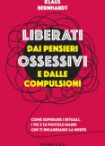 Copertina del libro Liberati dai pensieri ossessivi e dalle compulsioni. Come superare i rituali, i tic e le piccole manie che ti ingabbiano la mente