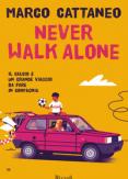 Copertina del libro Never walk alone. Il calcio è un grande viaggio da fare in compagnia