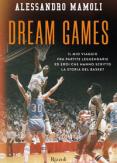 Copertina del libro Dream games. Il mio viaggio fra partite leggendarie ed eroi che hanno scritto la storia del basket