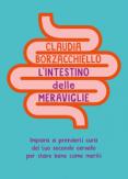 Copertina del libro L' intestino delle meraviglie. Impara a prenderti cura del tuo secondo cervello per stare bene come meriti