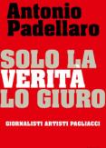 Copertina del libro Solo la verità lo giuro. Giornalisti Artisti Pagliacci