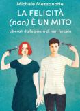 Copertina del libro La felicità (non) è un mito. Liberati dalla paura di non farcela