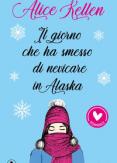 Copertina del libro Il giorno che ha smesso di nevicare in Alaska