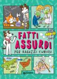 Copertina del libro Fatti assurdi per ragazzi curiosi