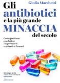 Copertina del libro Gli antibiotici e la più grande minaccia del secolo. Come possiamo combattere i superbatteri resistenti ai farmaci