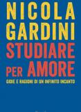 Copertina del libro Studiare per amore. Gioie e ragioni di un infinito incanto