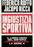 Copertina del libro Ingiustizia sportiva. Il libro nero del sistema che condiziona la Serie A